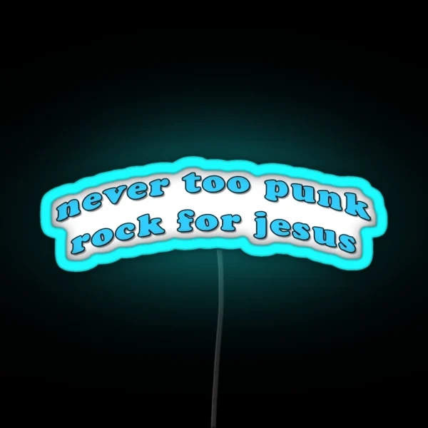 Never Too Punk Rock For Jesus RGB Neon Sign