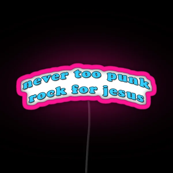 Never Too Punk Rock For Jesus RGB Neon Sign