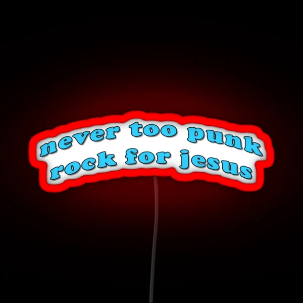 Never Too Punk Rock For Jesus RGB Neon Sign