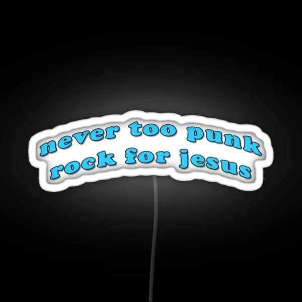 Never Too Punk Rock For Jesus RGB Neon Sign