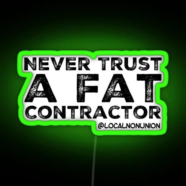 Never Trust A Fat Contractor RGB Neon Sign
