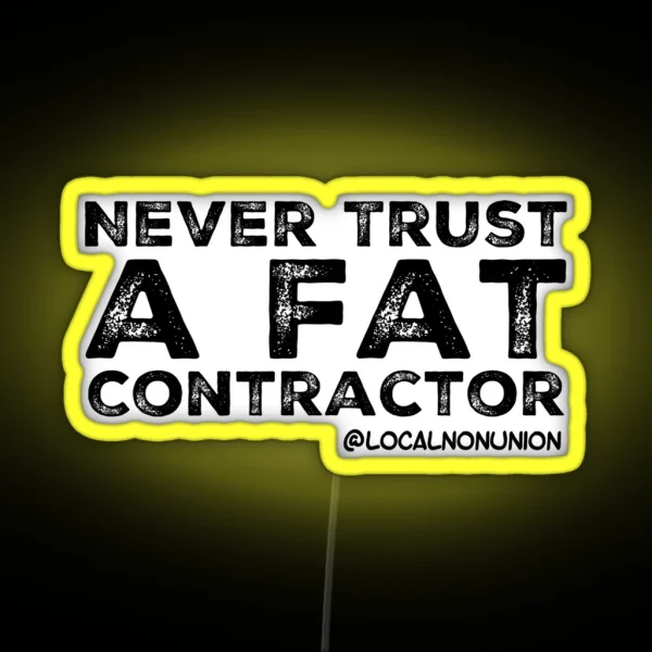Never Trust A Fat Contractor RGB Neon Sign