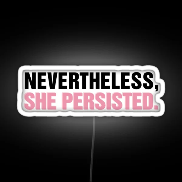 Nevertheless She Persisted RGB Neon Sign