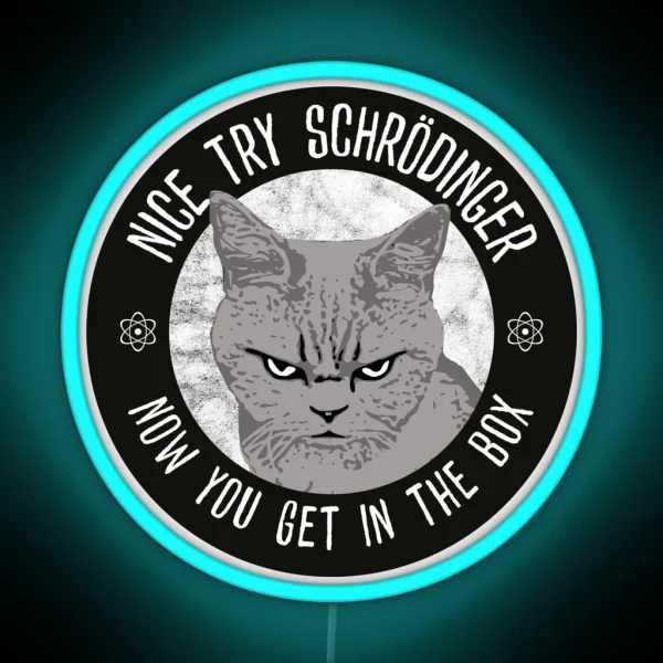 Nice Try Schrodinger Schrodinger S Cat Funny RGB Neon Sign