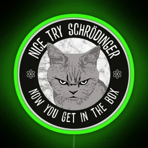 Nice Try Schrodinger Schrodinger S Cat Funny Quantum Physics RGB Neon Sign