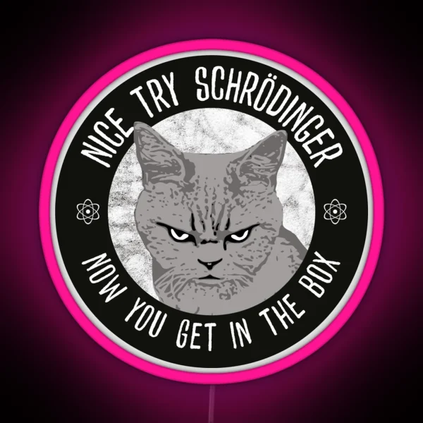 Nice Try Schrodinger Schrodinger S Cat Funny RGB Neon Sign