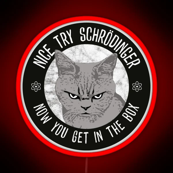Nice Try Schrodinger Schrodinger S Cat Funny RGB Neon Sign