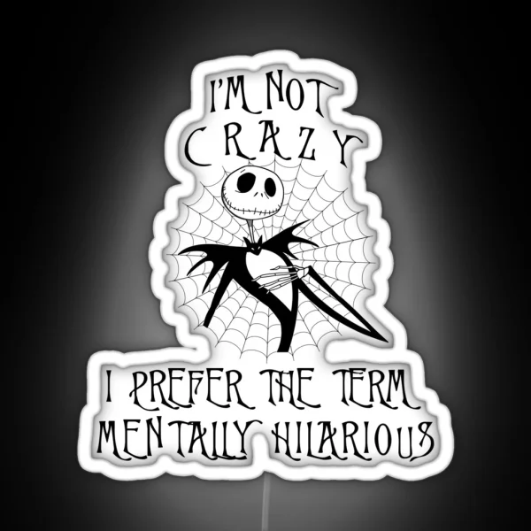 Nightmare Before Christmas Jack Skellington I M Not Crazy I Prefer The Term Mentally Hilarious RGB Neon Sign