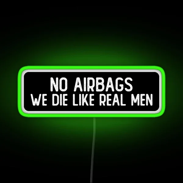 No Airbags We Die Like Real Men Funny Biker RGB Neon Sign