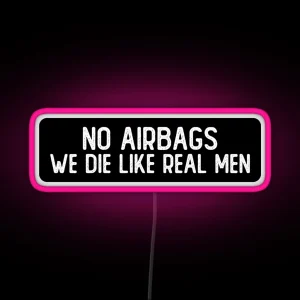 No Airbags We Die Like Real Men Funny Biker RGB Neon Sign