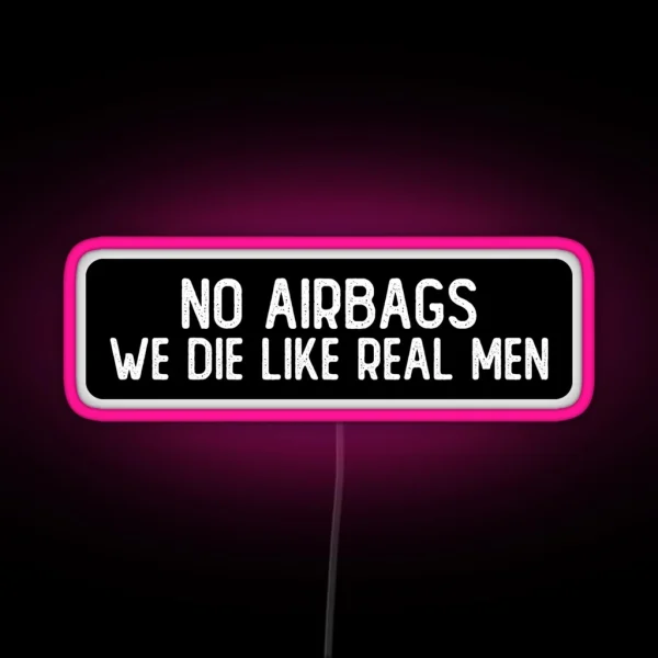 No Airbags We Die Like Real Men Funny Biker RGB Neon Sign