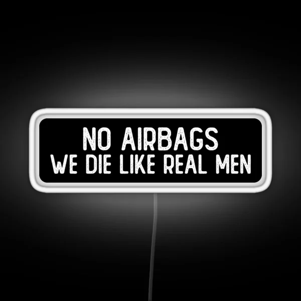 No Airbags We Die Like Real Men Funny Biker RGB Neon Sign