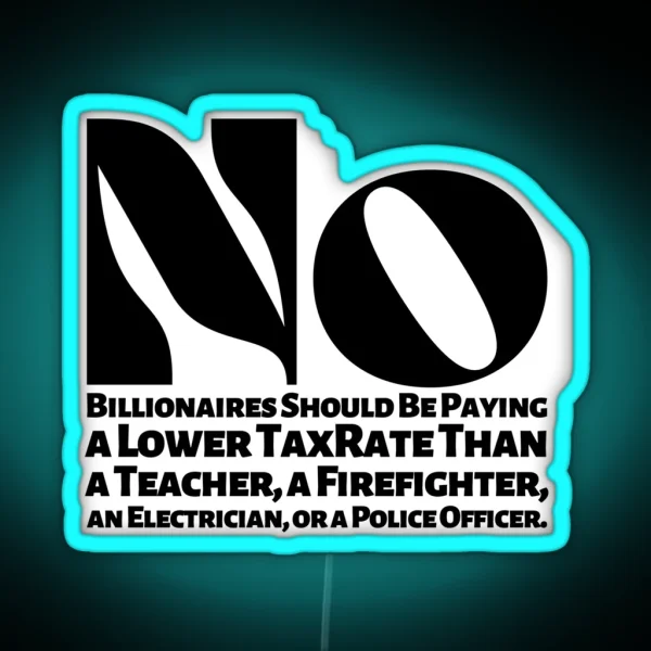 No Billionaires Should Be Paying A Lower Tax Rate Than RGB Neon Sign