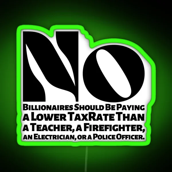 No Billionaires Should Be Paying A Lower Tax Rate Than RGB Neon Sign