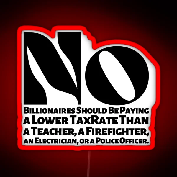 No Billionaires Should Be Paying A Lower Tax Rate Than RGB Neon Sign