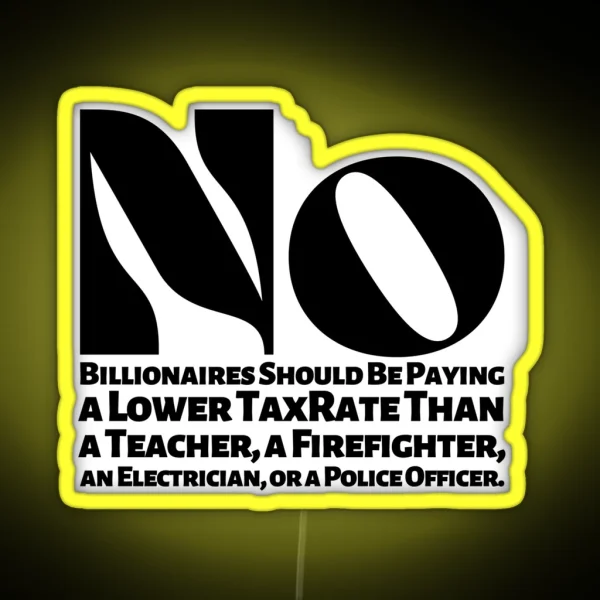 No Billionaires Should Be Paying A Lower Tax Rate Than RGB Neon Sign