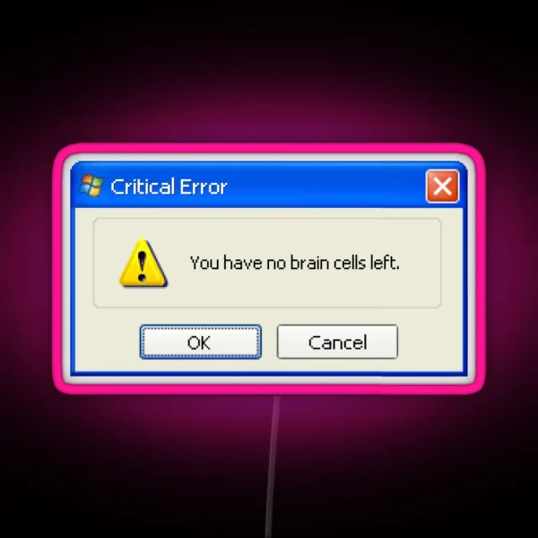 No Brain Cells Left Windows XP Popup RGB Neon Sign