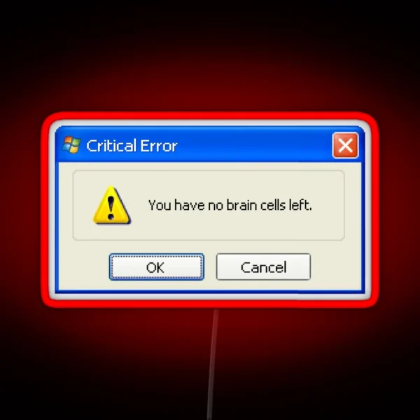 No Brain Cells Left Windows XP Popup RGB Neon Sign