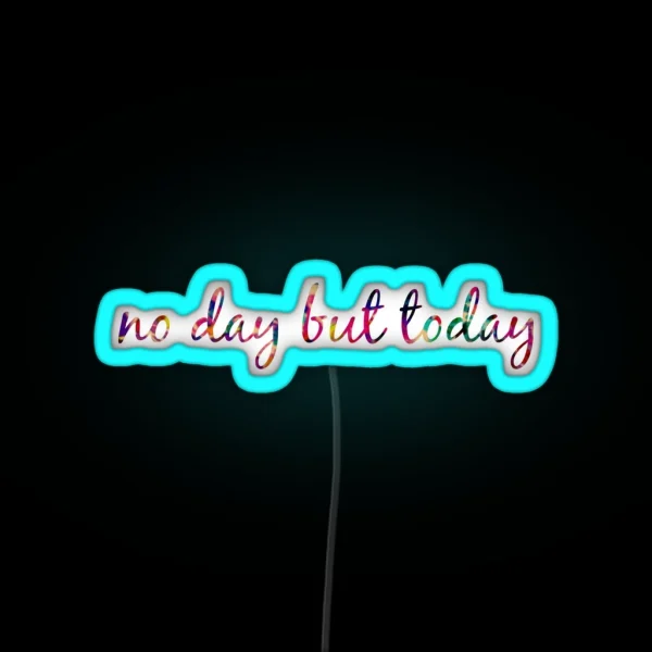 No Day But Today RGB Neon Sign