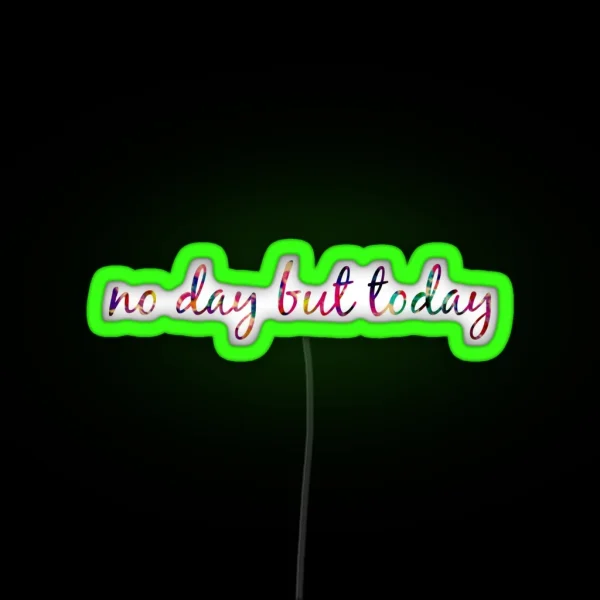 No Day But Today RGB Neon Sign