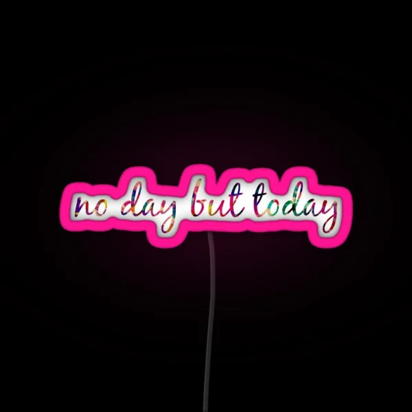 No Day But Today RGB Neon Sign