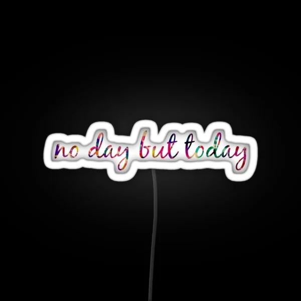 No Day But Today RGB Neon Sign