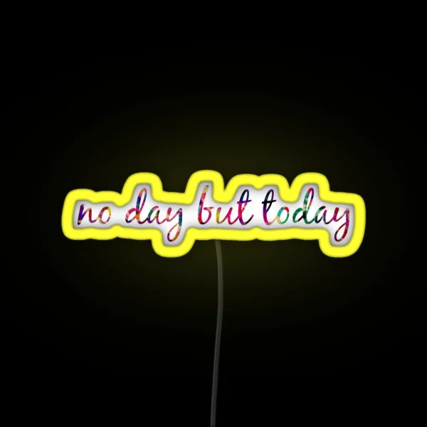 No Day But Today RGB Neon Sign