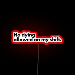 No Dying On My Shift RGB Neon Sign