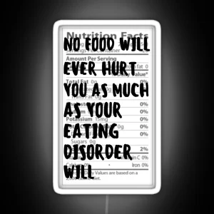 No Food Will Hurt You As Much As Your Eating Disorder Will Nutritional Facts RGB Neon Sign