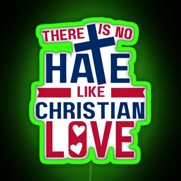No Hate Like Christian Love RGB Neon Sign