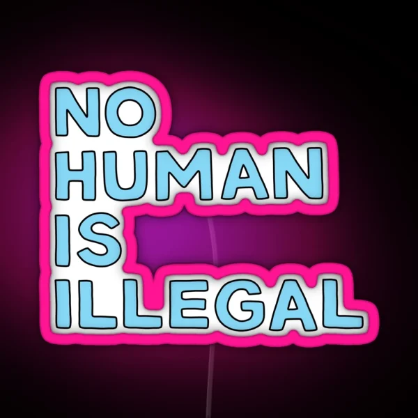 No Human Is Illegal Illustrated Text RGB Neon Sign