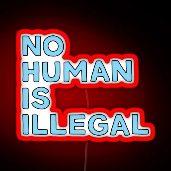 No Human Is Illegal Illustrated Text RGB Neon Sign