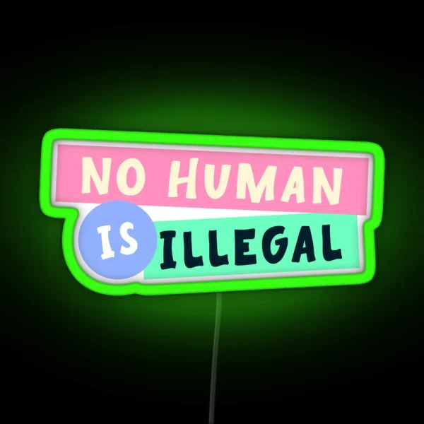 No Human Is Illegal Immigration RGB Neon Sign