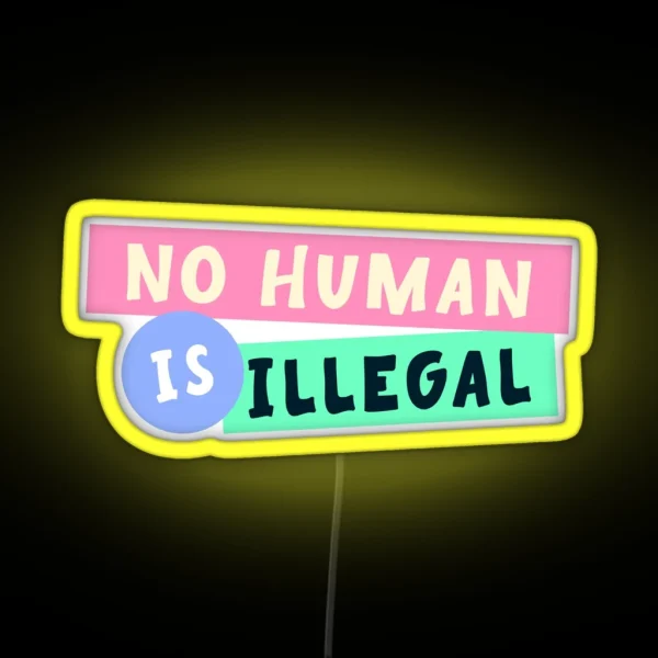 No Human Is Illegal Immigration RGB Neon Sign
