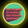 Solidarity LED Sign - 'No Human is Illegal on Stolen Land'