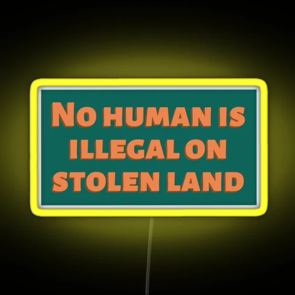 No Human Is Illegal On Stolen Land RGB Neon Sign