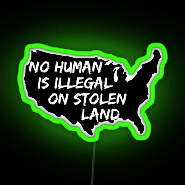 No Human Is Illegal On Stolen Land RGB Neon Sign