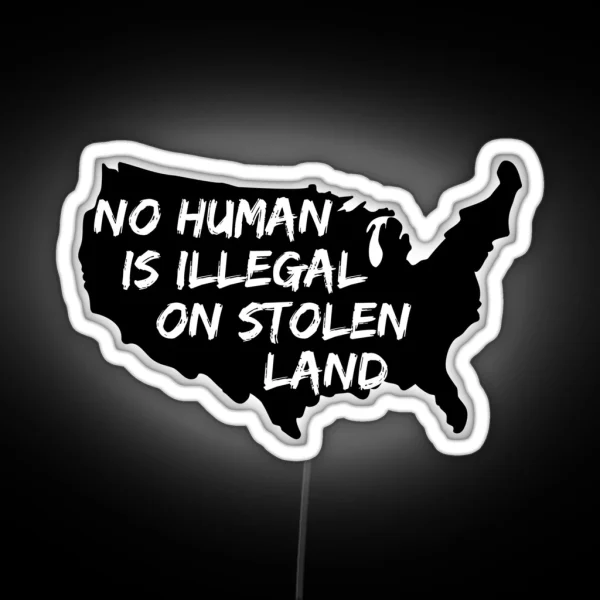 No Human Is Illegal On Stolen Land RGB Neon Sign