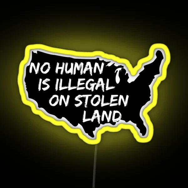 No Human Is Illegal On Stolen Land RGB Neon Sign