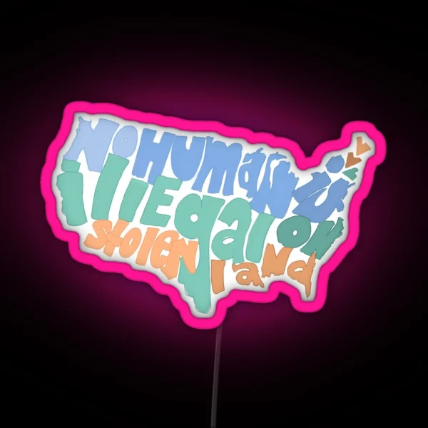 No Human Is Illegal On Stolen Land RGB Neon Sign