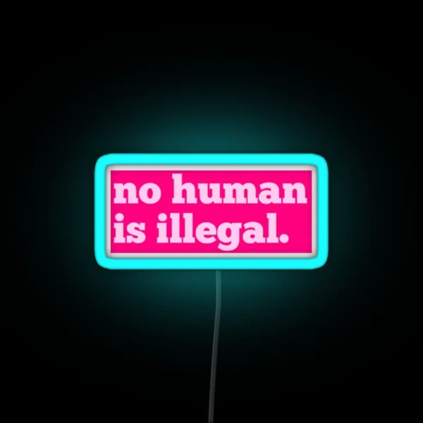 No Human Is Illegal RGB Neon Sign