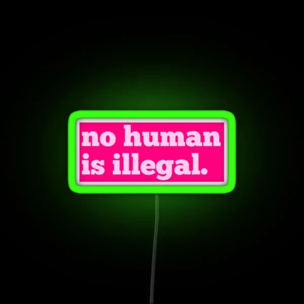 No Human Is Illegal RGB Neon Sign