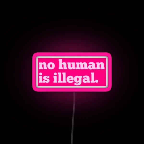 No Human Is Illegal RGB Neon Sign
