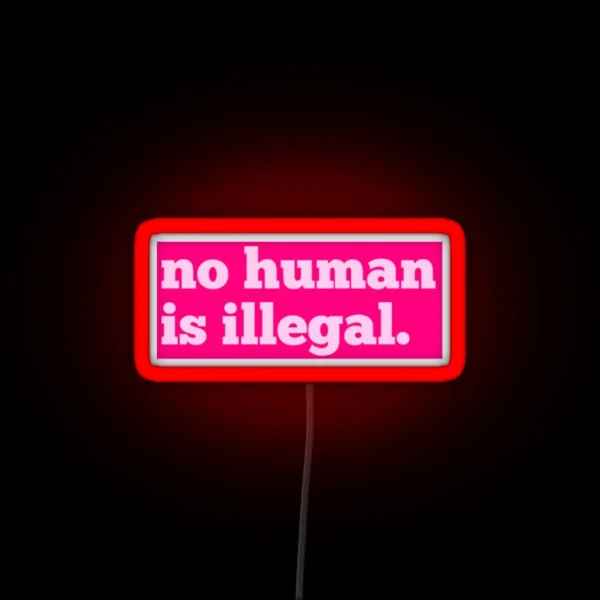No Human Is Illegal RGB Neon Sign