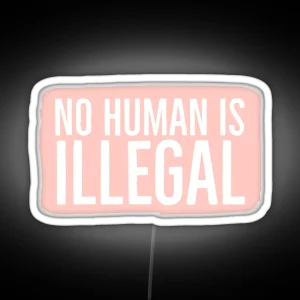 No Human Is Illegal RGB Neon Sign