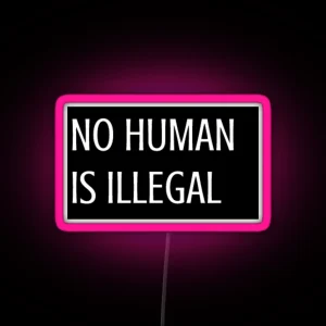 NO HUMAN IS ILLEGAL RGB Neon Sign