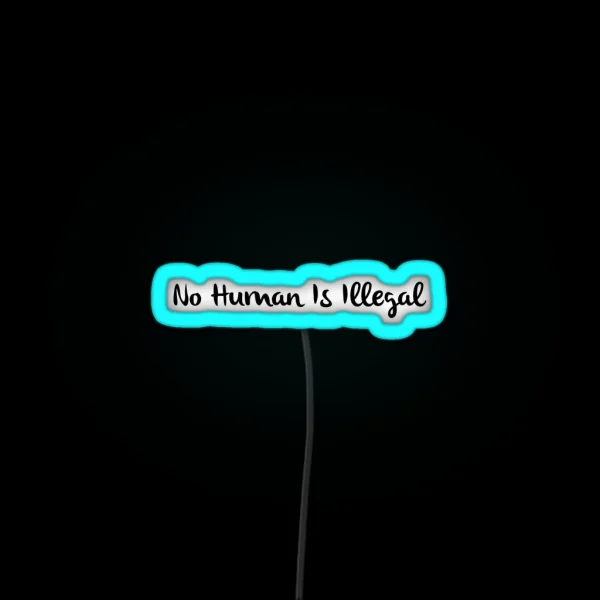 No Human Is Illegal RGB Neon Sign