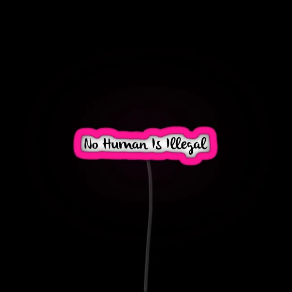 No Human Is Illegal RGB Neon Sign