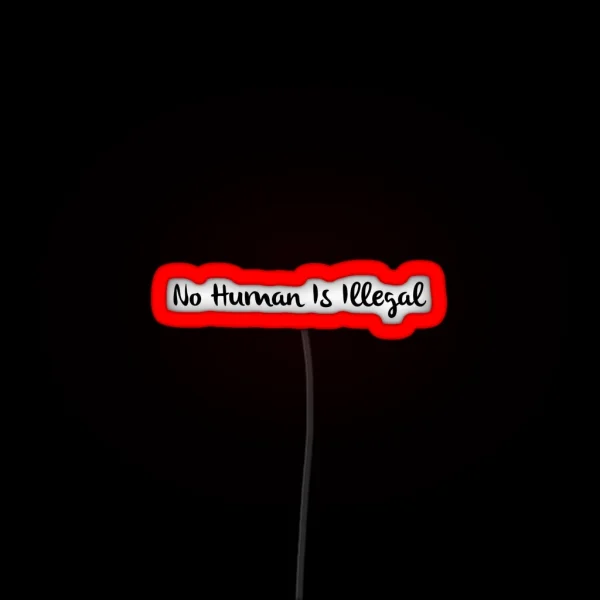 No Human Is Illegal RGB Neon Sign