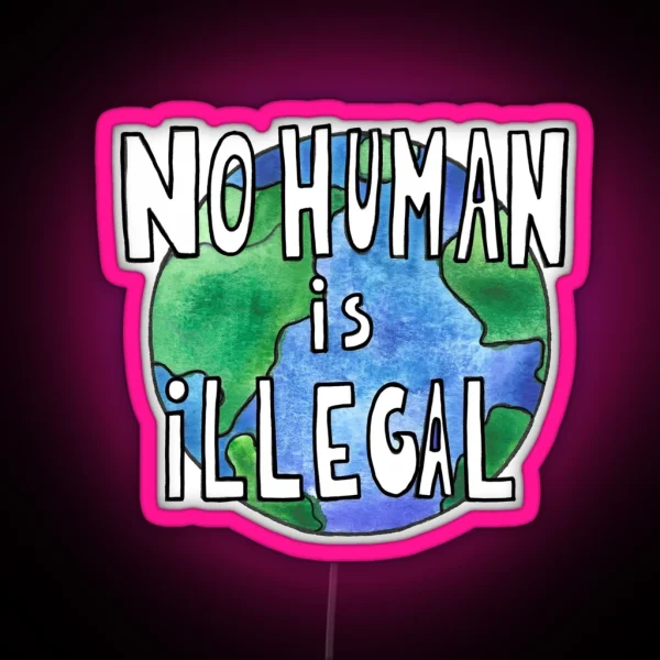 No Human Is Illegal RGB Neon Sign